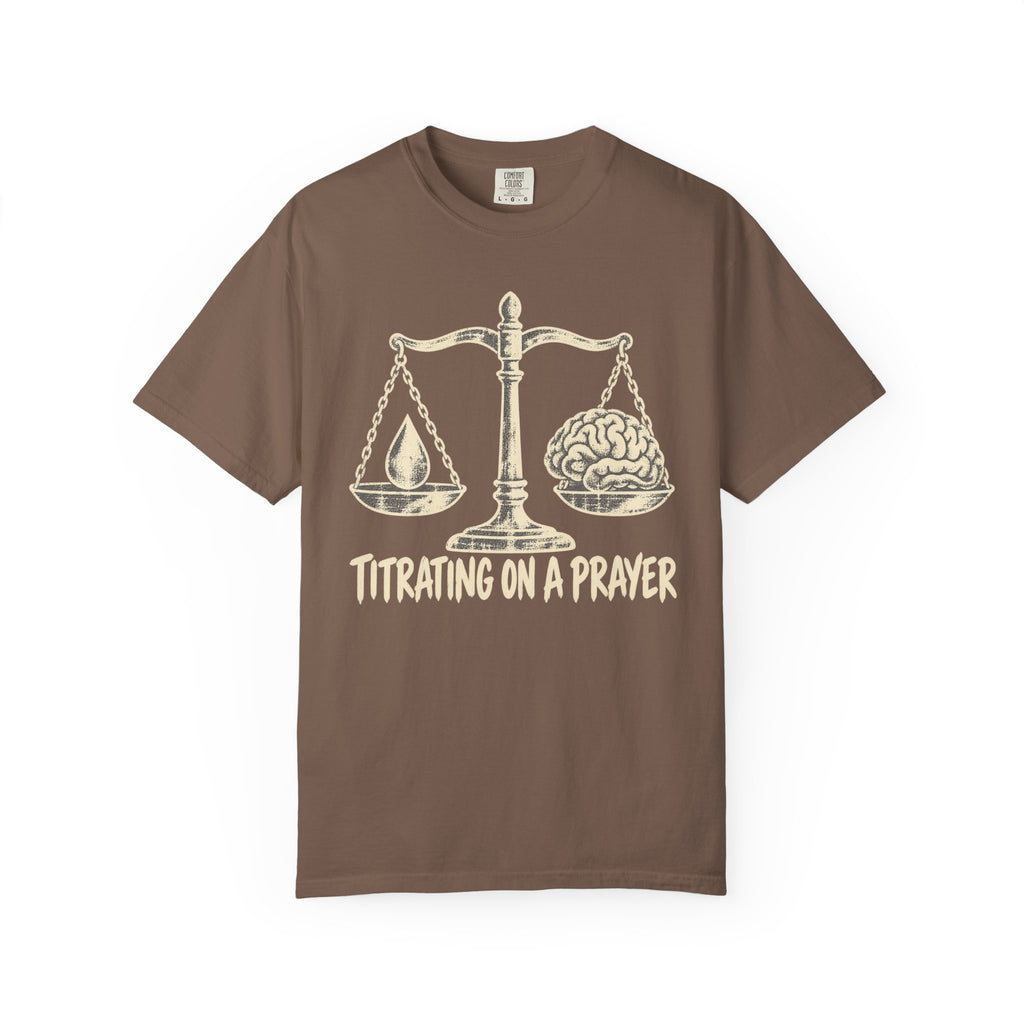 Titrating On A  Prayer T-Shirt