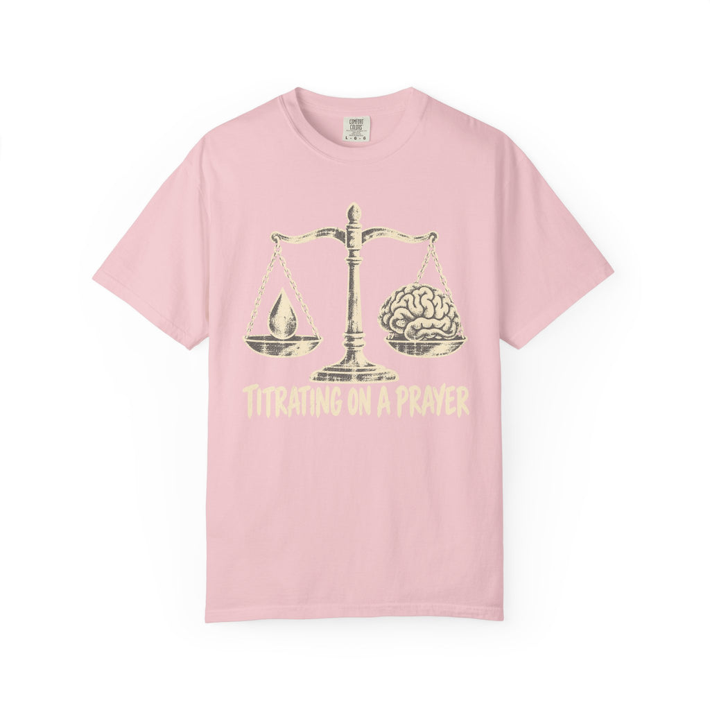 Titrating On A  Prayer T-Shirt